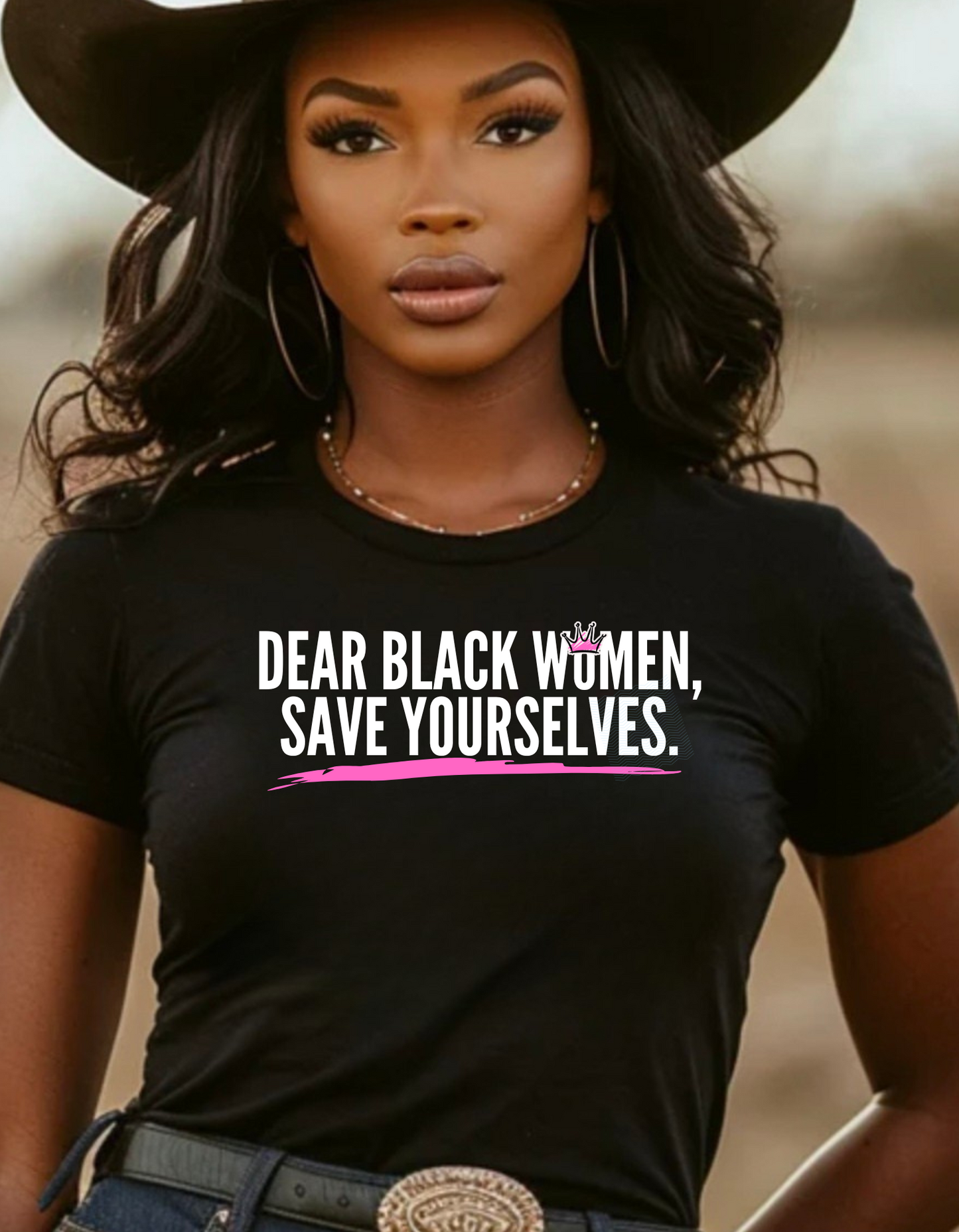 DEAR BLACK WOMEN, SAVE YOURSELVES.