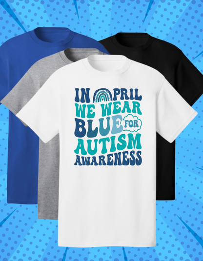 IN APRIL WE WEAR BLUE- AUTISM AWARENESS