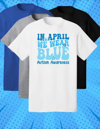 IN APRIL WE WEAR BLUE- AUTISM AWARENESS