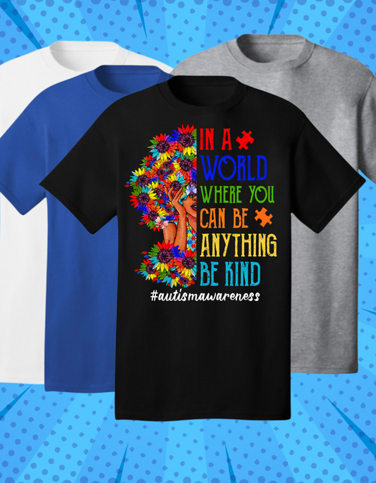 IN A WORLD WHERE YOU CAN BE ANYTHING BE KIND- AUTISM AWARENESS