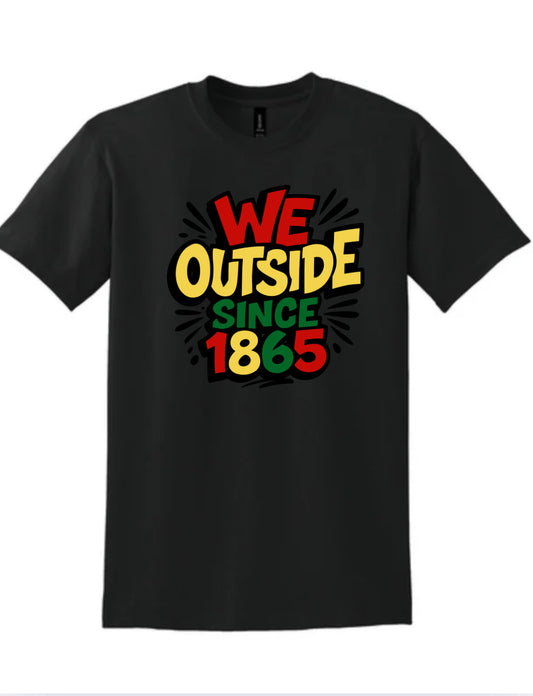 Juneteenth - We Outside Since 1865